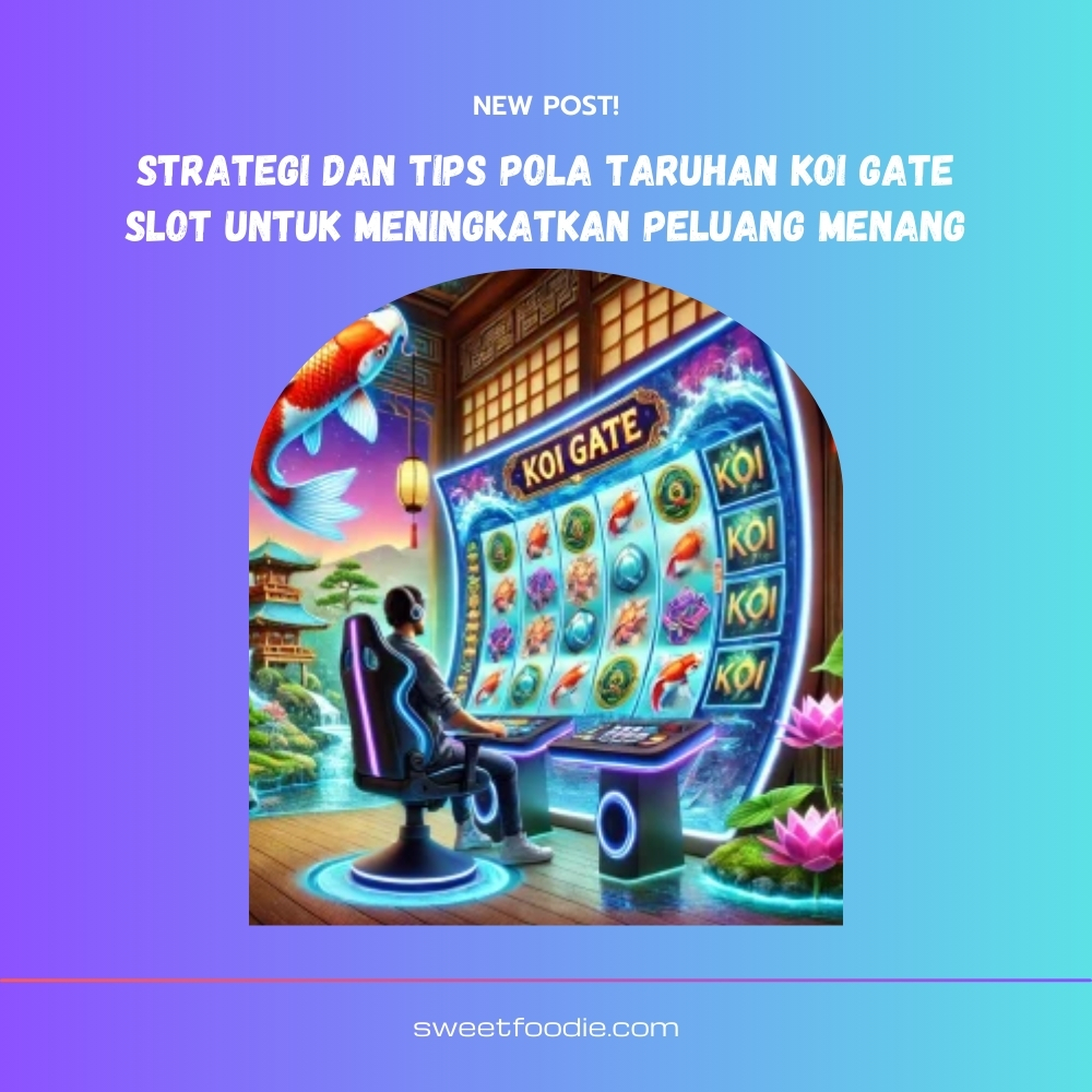 Strategi dan Tips Pola Taruhan Koi Gate Slot untuk Meningkatkan Peluang Menang